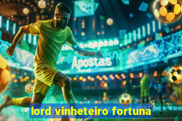 lord vinheteiro fortuna